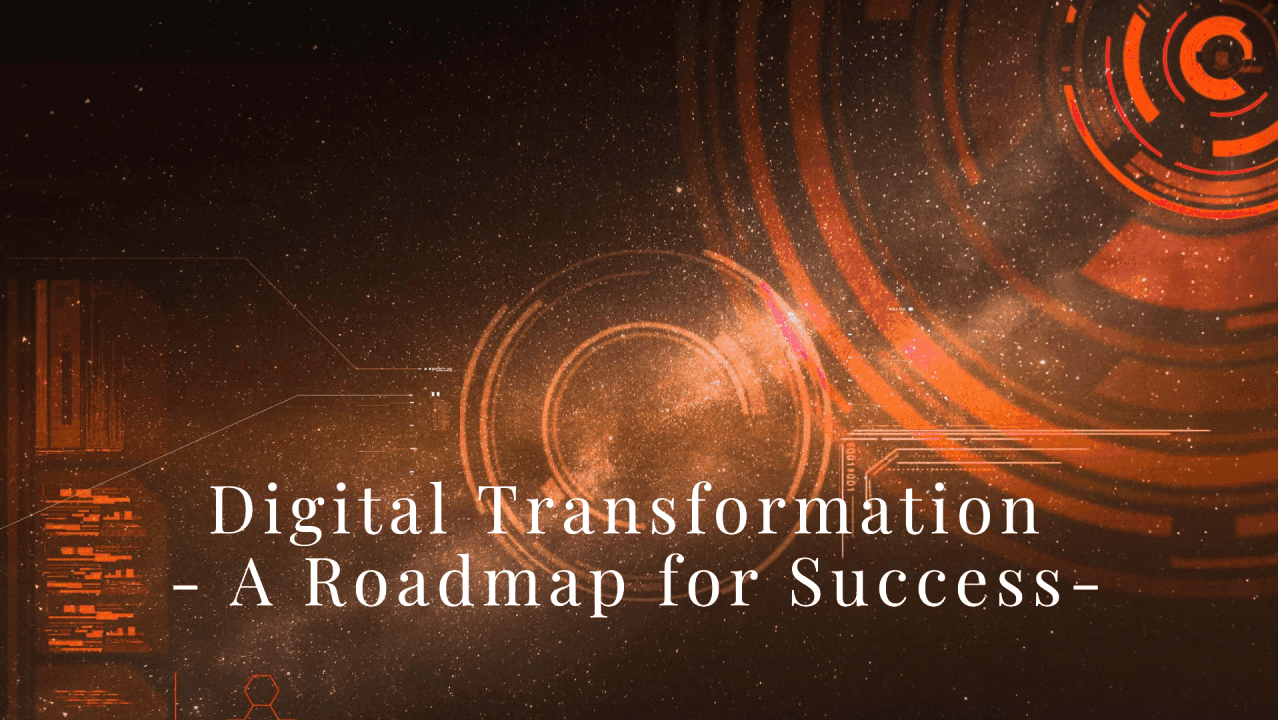 Digital Transformation: A Roadmap for Success